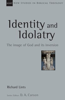 Identity and Idolatry: The Image of God and Its Inversion, By Richard Lints