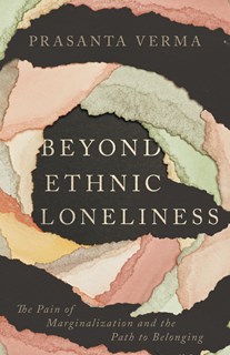 A0742 Beyond Ethnic Loneliness: The Pain of Marginalization and the Path to Belonging, By Prasanta Verma