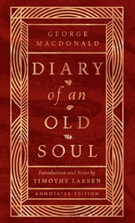 Diary of an Old Soul: Annotated Edition, By George MacDonald