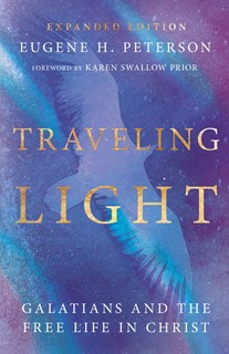 Traveling Light: Galatians and the Free Life in Christ, By Eugene H. Peterson