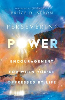 A0848 Persevering Power: Encouragement for When You're Oppressed by Life, By Bruce D. Strom