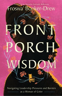 A0889 Front Porch Wisdom: Navigating Leadership Pressures and Barriers as a Woman of Color, By Froswa' Booker-Drew
