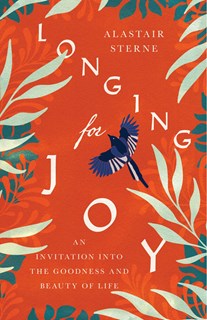 Longing for Joy
: An Invitation into the Goodness and Beauty of Life, By Alastair Sterne