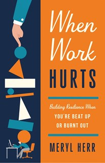 A1025 When Work Hurts: Building Resilience When You're Beat Up or Burnt Out, By Meryl Herr