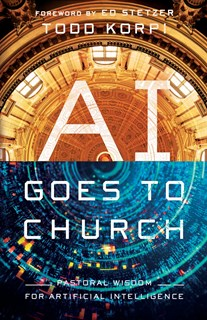 A1124 AI Goes to Church: Pastoral Wisdom for Artificial Intelligence, By Todd Korpi