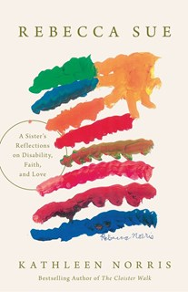 A1141 Rebecca Sue: A Sister’s Reflections on Disability, Faith, and Love, By Kathleen Norris