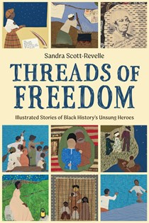 A1334 Threads of Freedom: Illustrated Stories of Black History’s Unsung Heroes, By Sandra Scott-Revelle