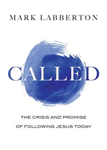 Called: The Crisis and Promise of Following Jesus Today, By Mark Labberton