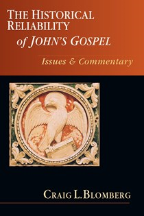 The Historical Reliability of John's Gospel: Issues & Commentary, By Craig L. Blomberg