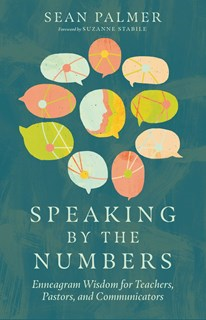 Speaking by the Numbers: Enneagram Wisdom for Teachers, Pastors, and Communicators, By Sean Palmer