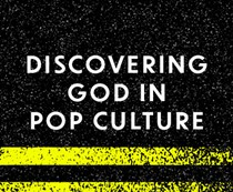 Discovering God in Pop Culture