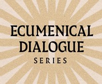 Ecumenical Dialogue Series