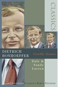 Dietrich Bonhoeffer: Costly Grace, By Dale Larsen and Sandy Larsen
