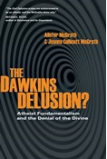 The Dawkins Delusion?: Atheist Fundamentalism and the Denial of the Divine, By Alister McGrath and Joanna Collicutt McGrath