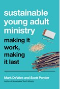 Sustainable Young Adult Ministry: Making It Work, Making It Last, By Mark DeVries and Scott Pontier