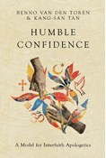 Humble Confidence: A Model for Interfaith Apologetics, By Benno van den Toren and Kang-San Tan