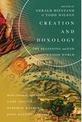 Creation and Doxology: The Beginning and End of God's Good World, Edited by Gerald L. Hiestand and Todd Wilson