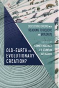 Old-Earth or Evolutionary Creation?: Discussing Origins with Reasons to Believe and BioLogos, Edited by Kenneth Keathley and J. B. Stump and Joe Aguirre