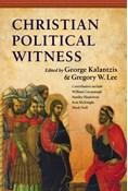 Christian Political Witness, Edited by George Kalantzis and Gregory W. Lee