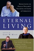 Eternal Living: Reflections on Dallas Willard's Teaching on Faith and Formation, Edited by Gary W. Moon