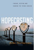 Hopecasting: Finding, Keeping and Sharing the Things Unseen, By Mark Oestreicher