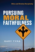 Pursuing Moral Faithfulness: Ethics and Christian Discipleship, By Gary Tyra