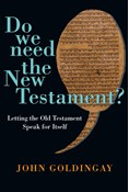 Do We Need the New Testament?: Letting the Old Testament Speak for Itself, By John Goldingay