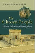 The Chosen People: Election, Paul and Second Temple Judaism, By A. Chadwick Thornhill