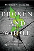 Broken and Whole: A Leader's Path to Spiritual Transformation, By Stephen A. Macchia