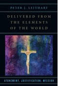Delivered from the Elements of the World: Atonement, Justification, Mission, By Peter J. Leithart