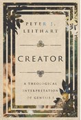 Creator: A Theological Interpretation of Genesis 1, By Peter J. Leithart
