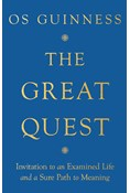 The Great Quest: Invitation to an Examined Life and a Sure Path to Meaning, By Os Guinness