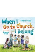 When I Go to Church, I Belong: Finding My Place in God's Family as a Child with Special Needs, By Elrena Evans