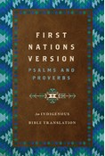 First Nations Version Psalms and Proverbs: An Indigenous Bible Translation, By Terry M. Wildman