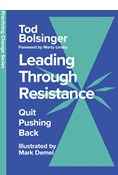 Leading Through Resistance: Quit Pushing Back, By Tod Bolsinger