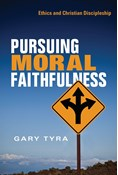 Pursuing Moral Faithfulness: Ethics and Christian Discipleship, By Gary Tyra