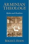 Arminian Theology: Myths and Realities, By Roger E. Olson