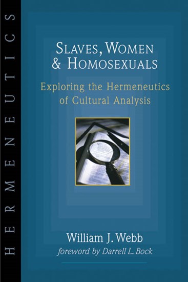 Slaves, Women &amp; Homosexuals: Exploring the Hermeneutics of Cultural Analysis, By William J. Webb