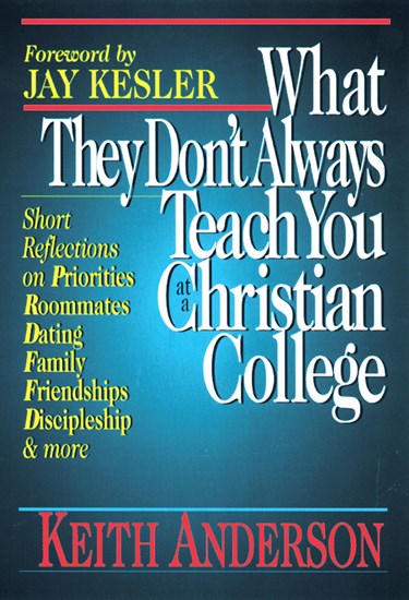 What They Don't Always Teach You at a Christian College, By Keith R. Anderson