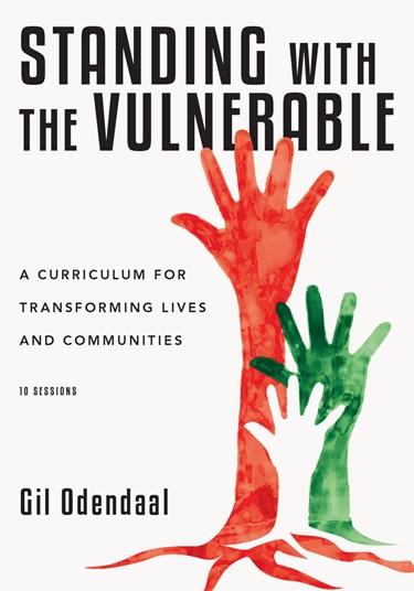 Standing with the Vulnerable: A Curriculum for Transforming Lives and Communities, By Gil Odendaal