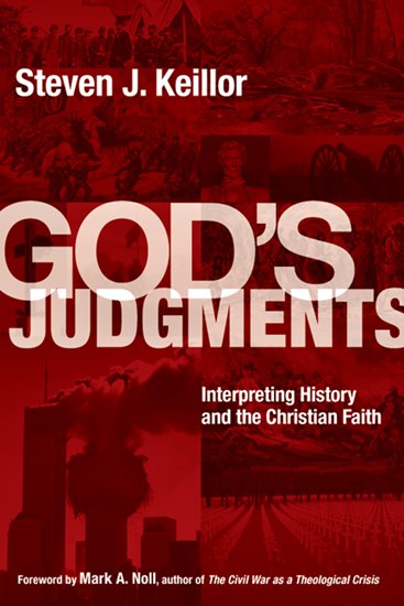 God's Judgments: Interpreting History and the Christian Faith, By Steven J. Keillor