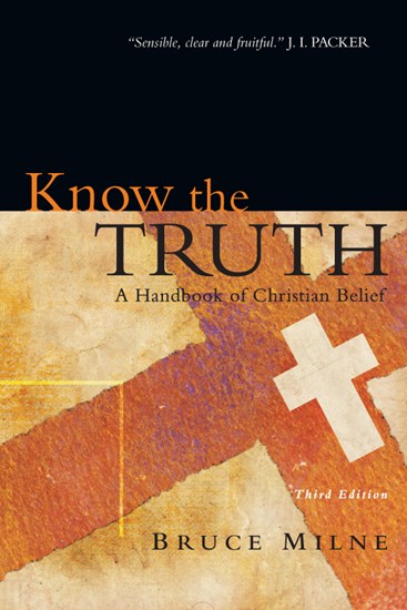 Know the Truth: A Handbook of Christian Belief, By Bruce Milne