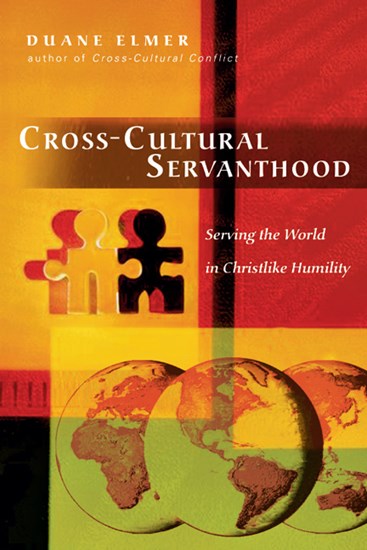 Cross-Cultural Servanthood: Serving the World in Christlike Humility, By Duane Elmer