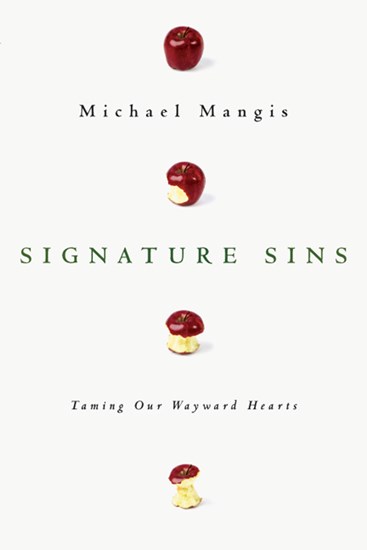 Signature Sins: Taming Our Wayward Hearts, By Michael Mangis