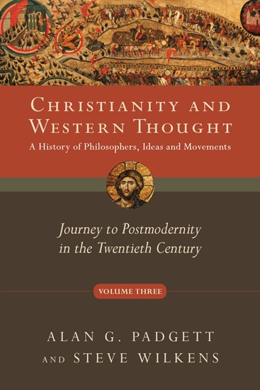Christianity and Western Thought: Journey to Postmodernity in the Twentieth Century, By Alan G. Padgett and Steve Wilkens