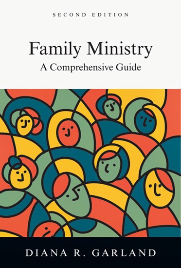 Family Ministry: A Comprehensive Guide, By Diana R. Garland