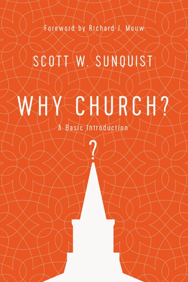 Why Church?: A Basic Introduction, By Scott W. Sunquist