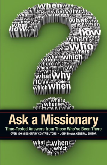 Ask a Missionary: Time-Tested Answers from Those Who've Been There Before, Edited by John McVay