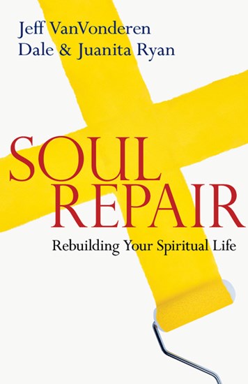 Soul Repair: Rebuilding Your Spiritual Life, By Jeff VanVonderen and Dale Ryan and Juanita Ryan