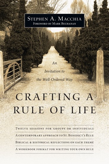Crafting a Rule of Life: An Invitation to the Well-Ordered Way, By Stephen A. Macchia